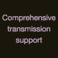 Comprehensive transmission support